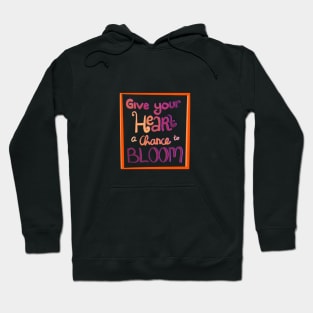 Give your heart a chance to bloom Hoodie